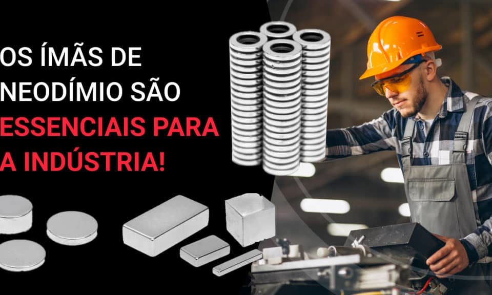 imãs de neodímio são essenciais na industria