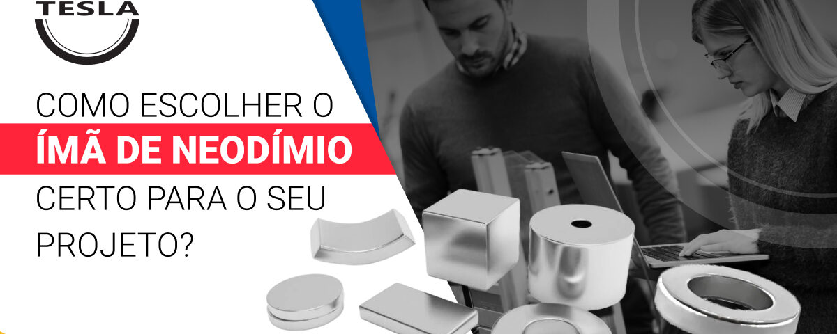 Como escolher o imã de neodímio certo para o projeto?