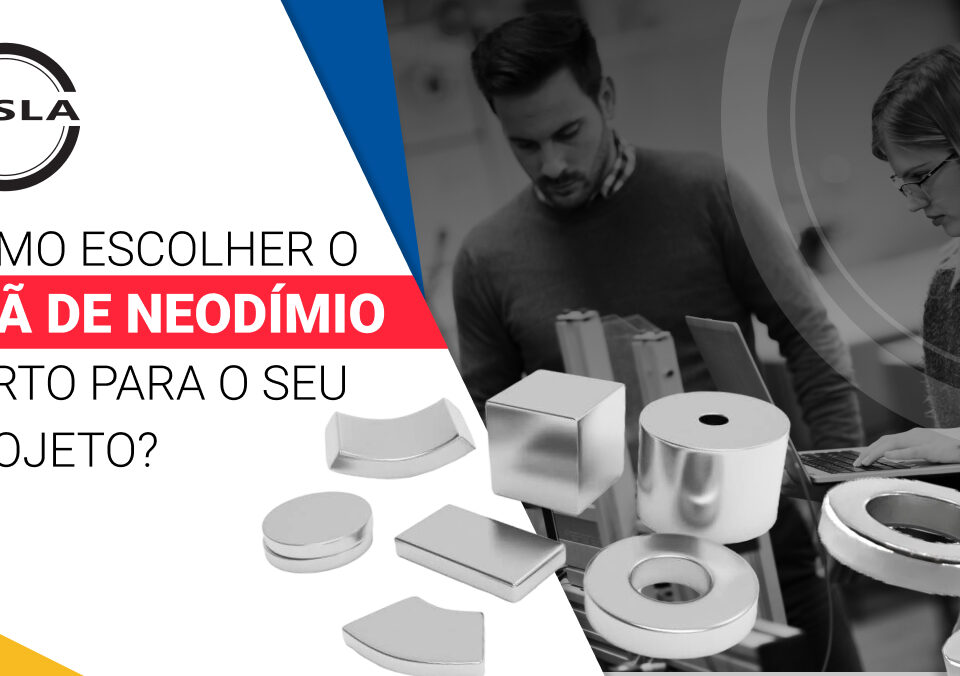 Como escolher o imã de neodímio certo para o projeto?